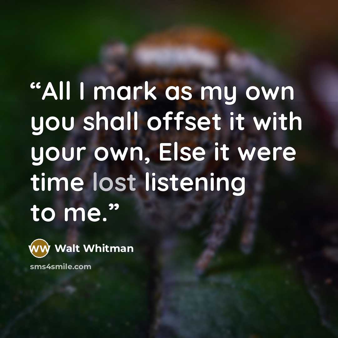“All I mark as my own you shall offset it with your own, Else it were time lost listening to me.” quote by Walt Whitman