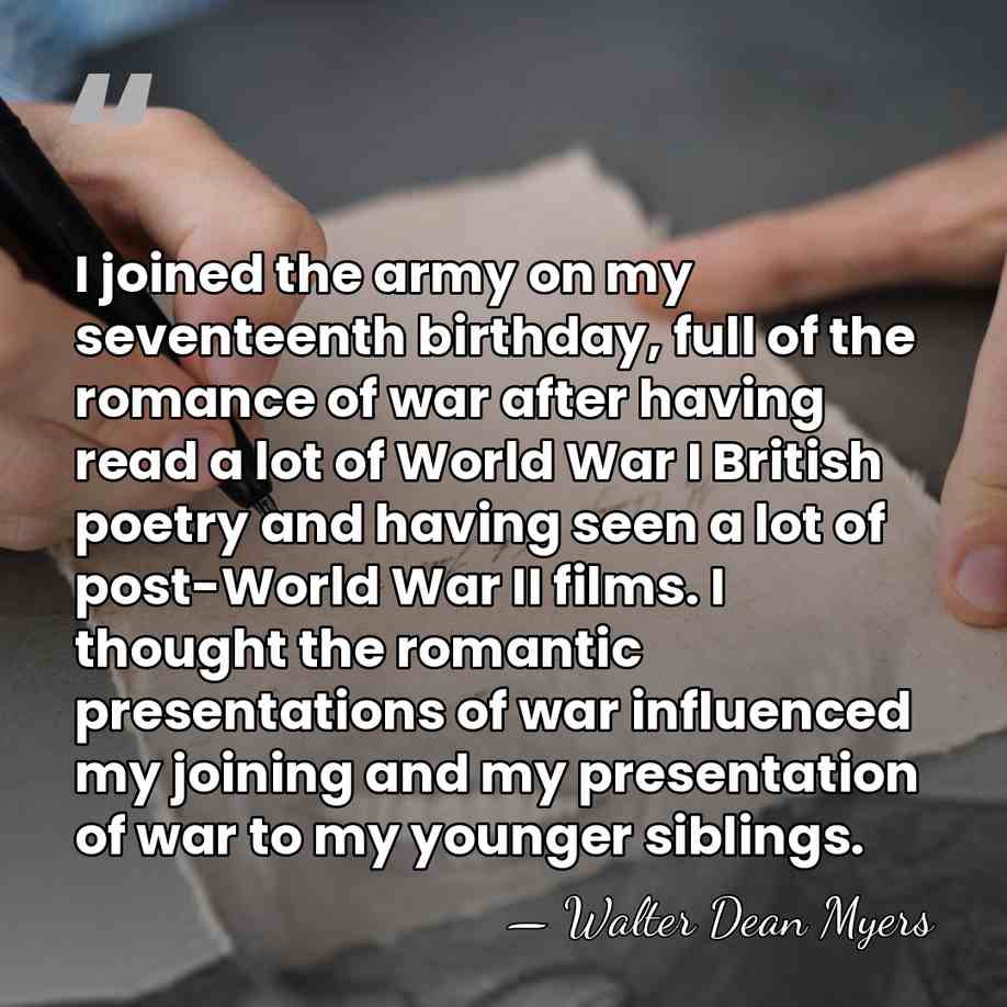 I joined the army on my seventeenth birthday, full of the romance&hellip; - Walter Dean Myers