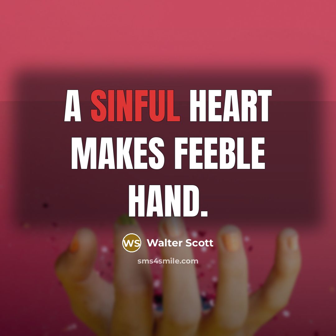 “A sinful heart makes feeble hand.…” quote by Walter Scott