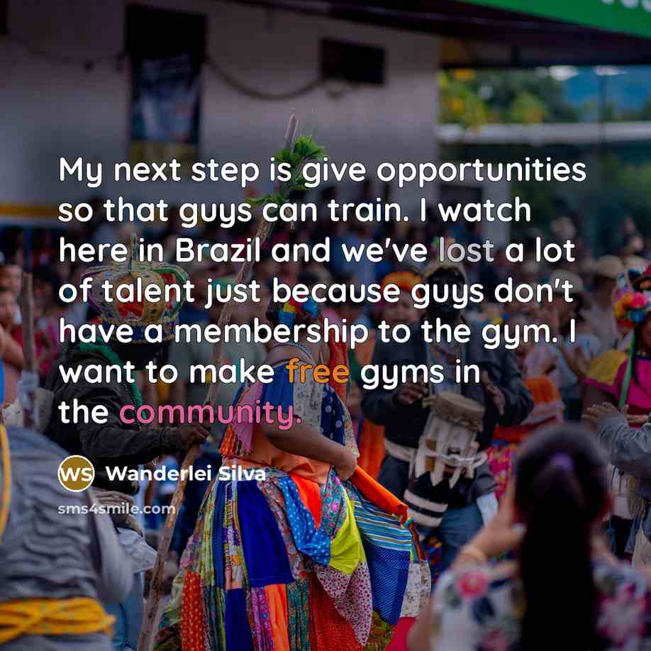“My next step is give opportunities so that guys can…” quote by Wanderlei Silva