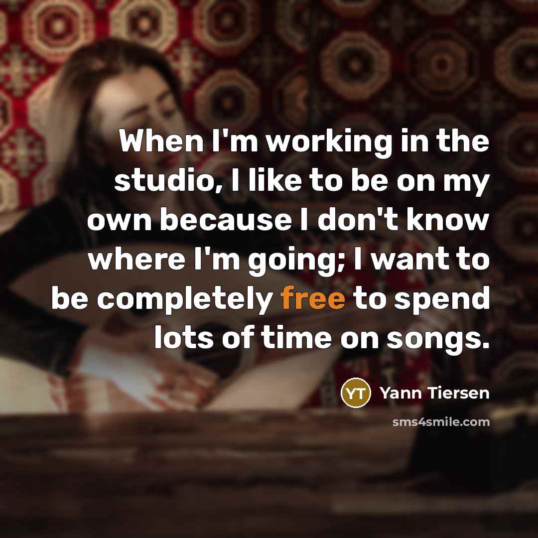 “When I'm working in the studio, I like to be…” quote by Yann Tiersen