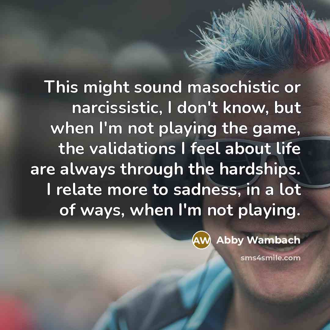 “This might sound masochistic or narcissistic‚ I don't know‚ but…” quote by Abby Wambach