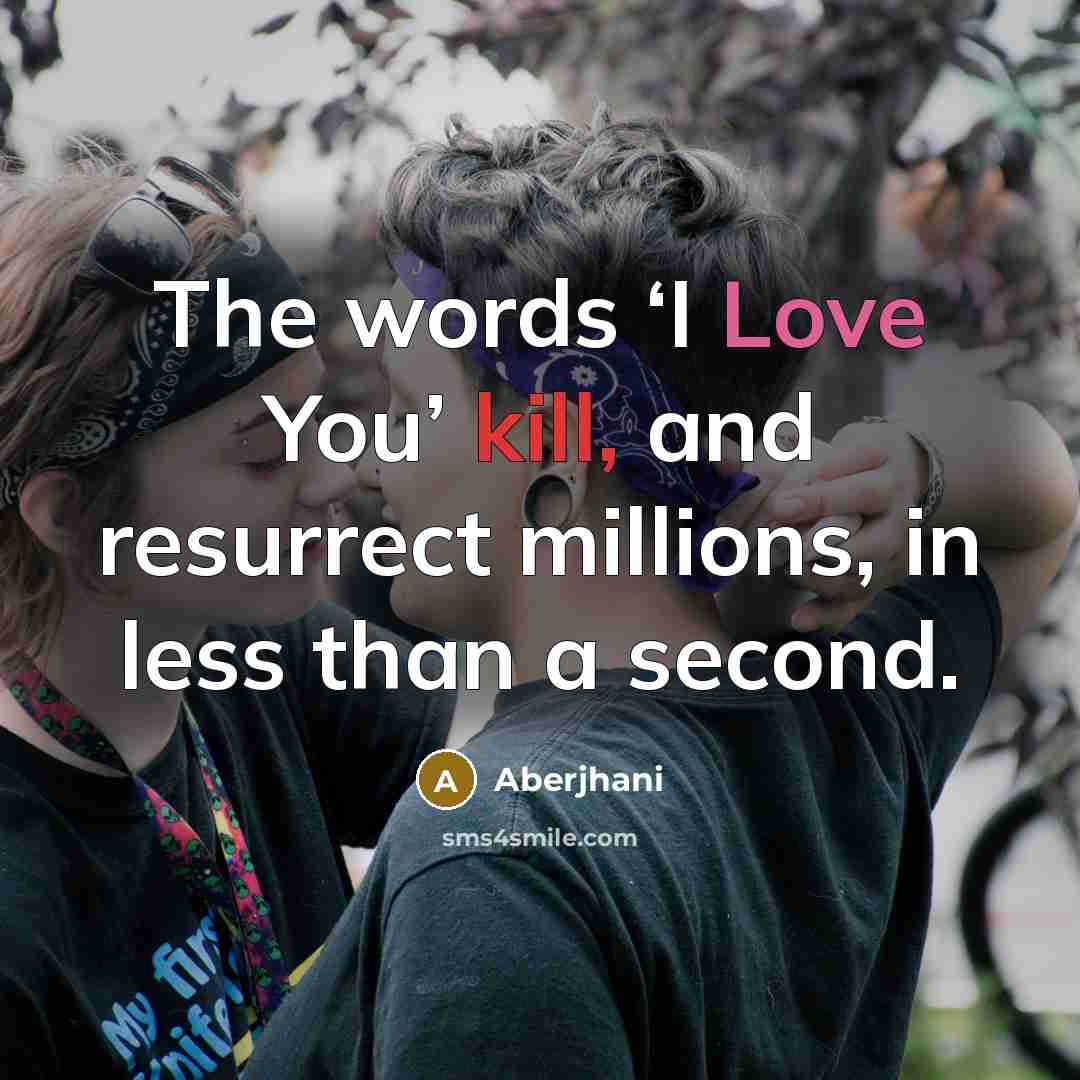 “The words ‘I Love You’ kill, and resurrect millions, in…” quote by Aberjhani