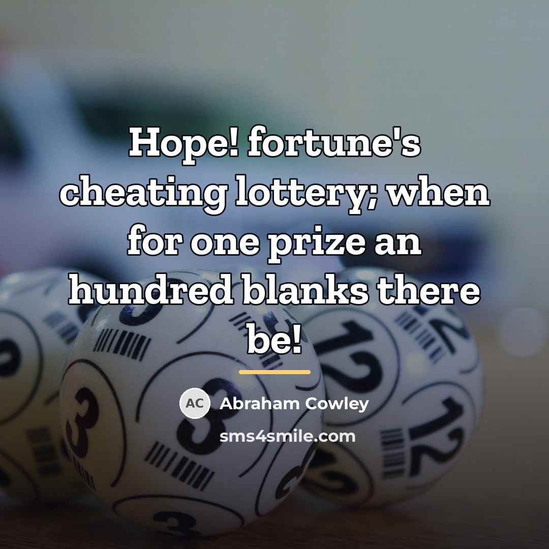 “Hope! fortune's cheating lottery; when for one prize an hundred…” quote by Abraham Cowley