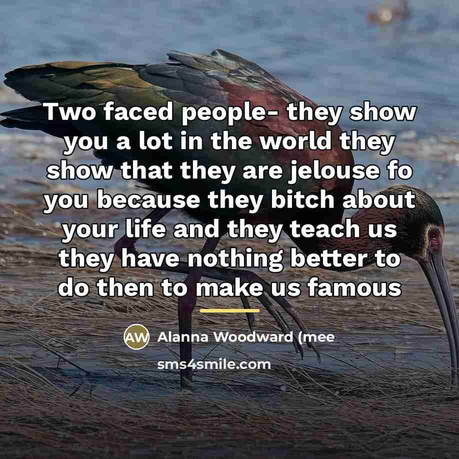 “Two faced people- they show you a lot in the…” quote by Alanna Woodward (mee