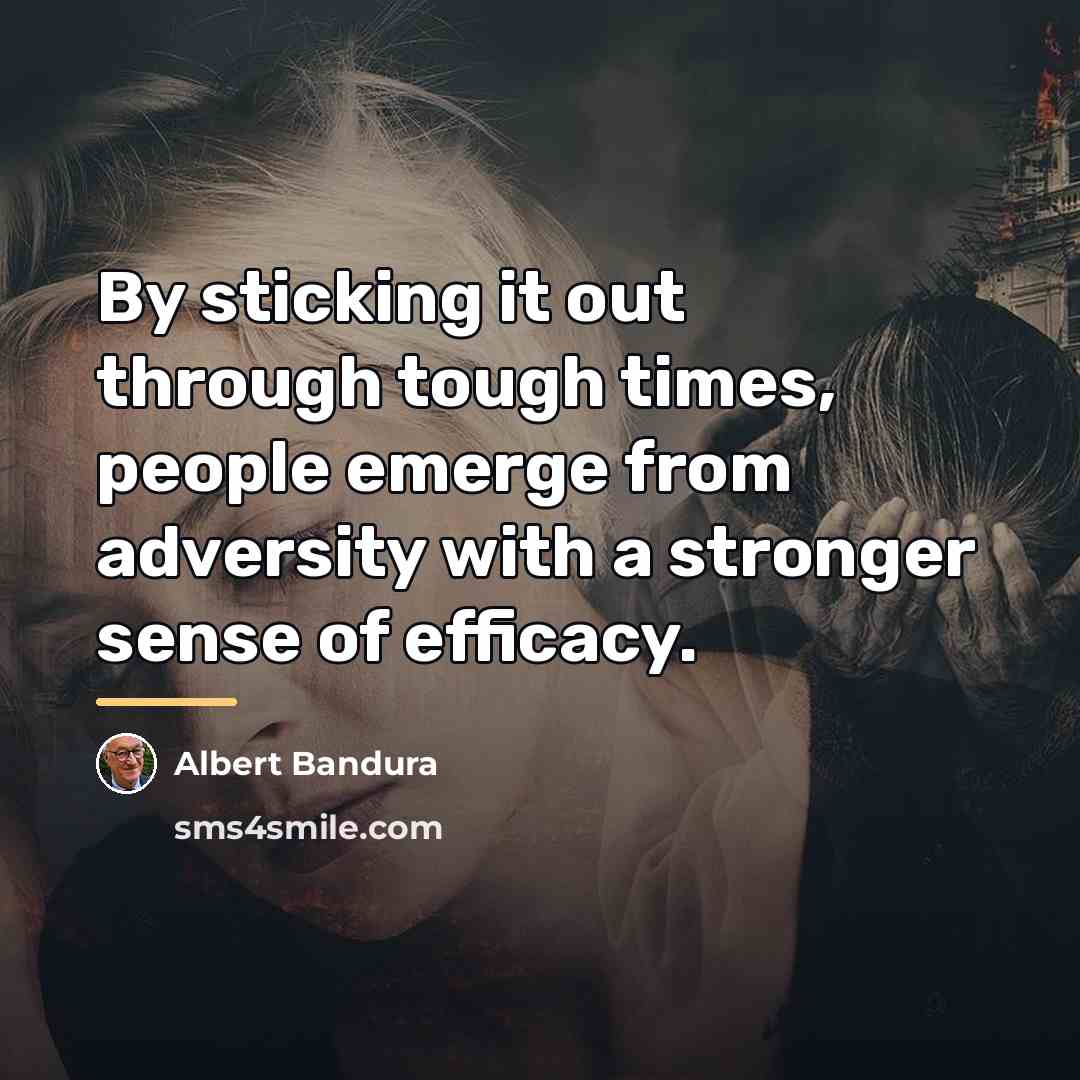 “By sticking it out through tough times, people emerge from…” quote by Albert Bandura