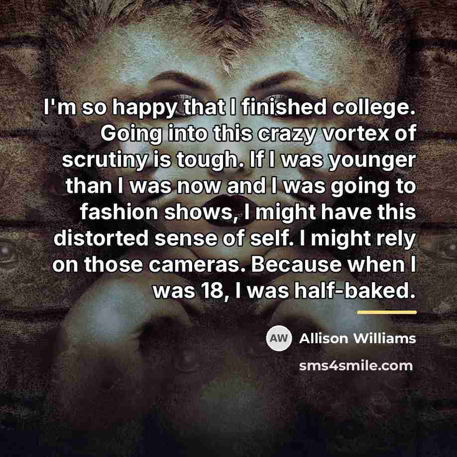 “I'm so happy that I finished college. Going into this…” quote by Allison Williams