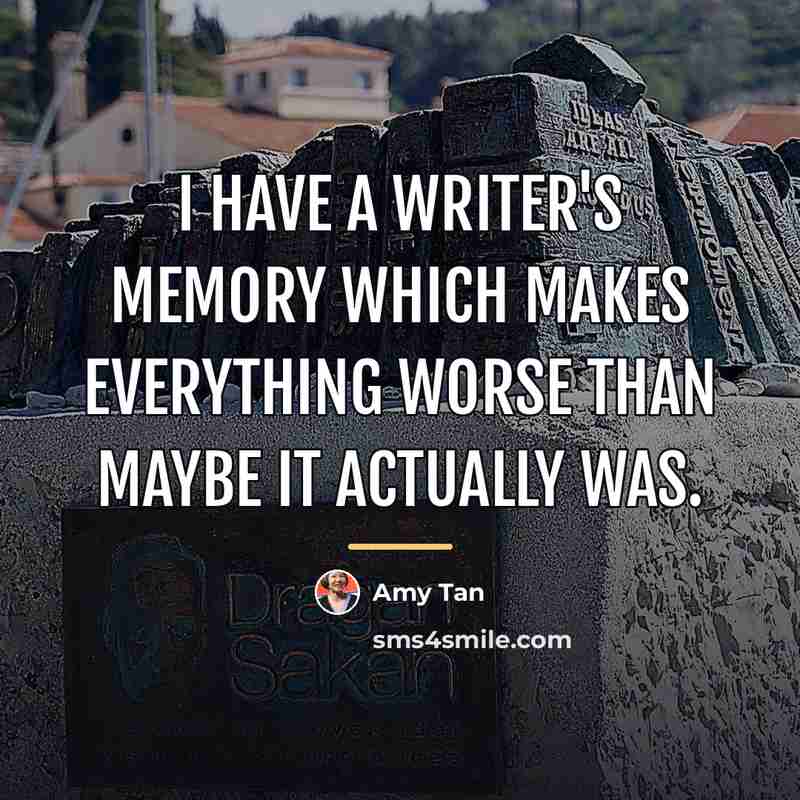 “I have a writer's memory which makes everything worse than…” quote by Amy Tan