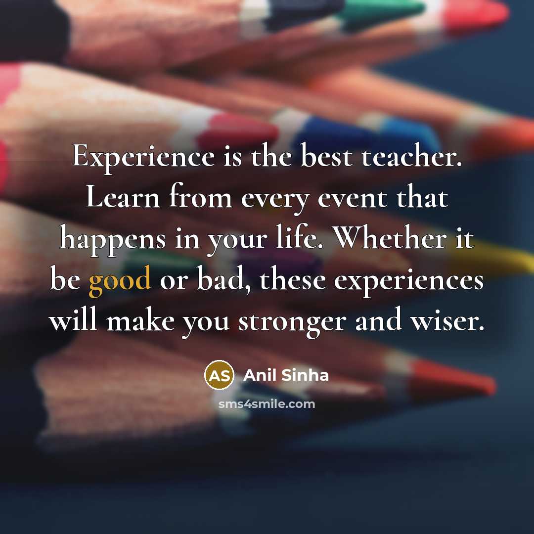 “Experience is the best teacher. Learn from every event that…” quote by Anil Sinha