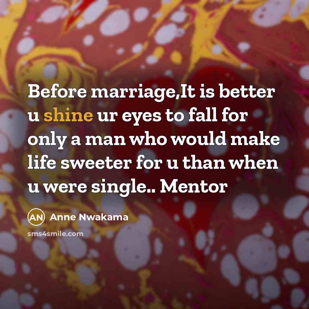 “Before marriage,It is better u shine ur eyes to fall…” quote by Anne Nwakama