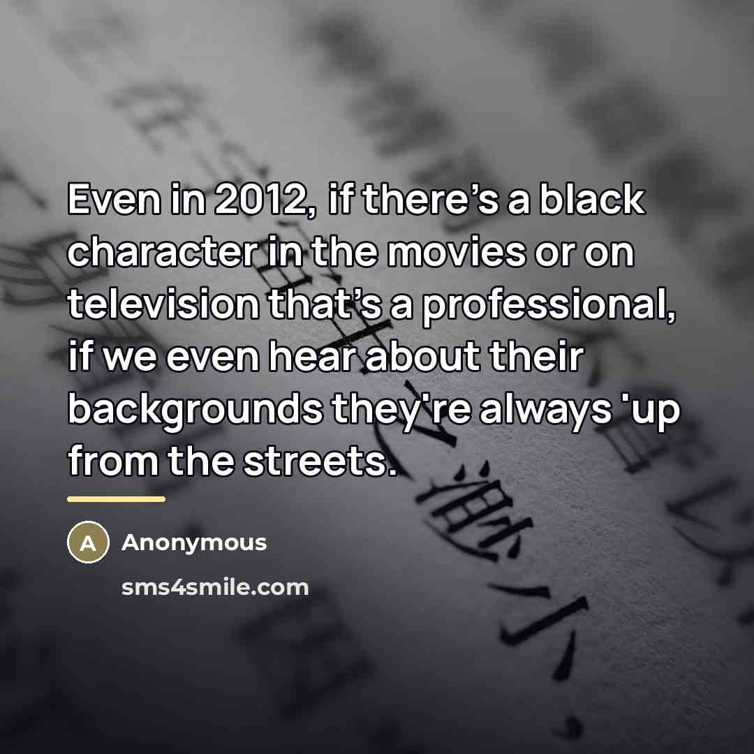 “Even in 2012, if there's a black character in the…” quote by Anonymous