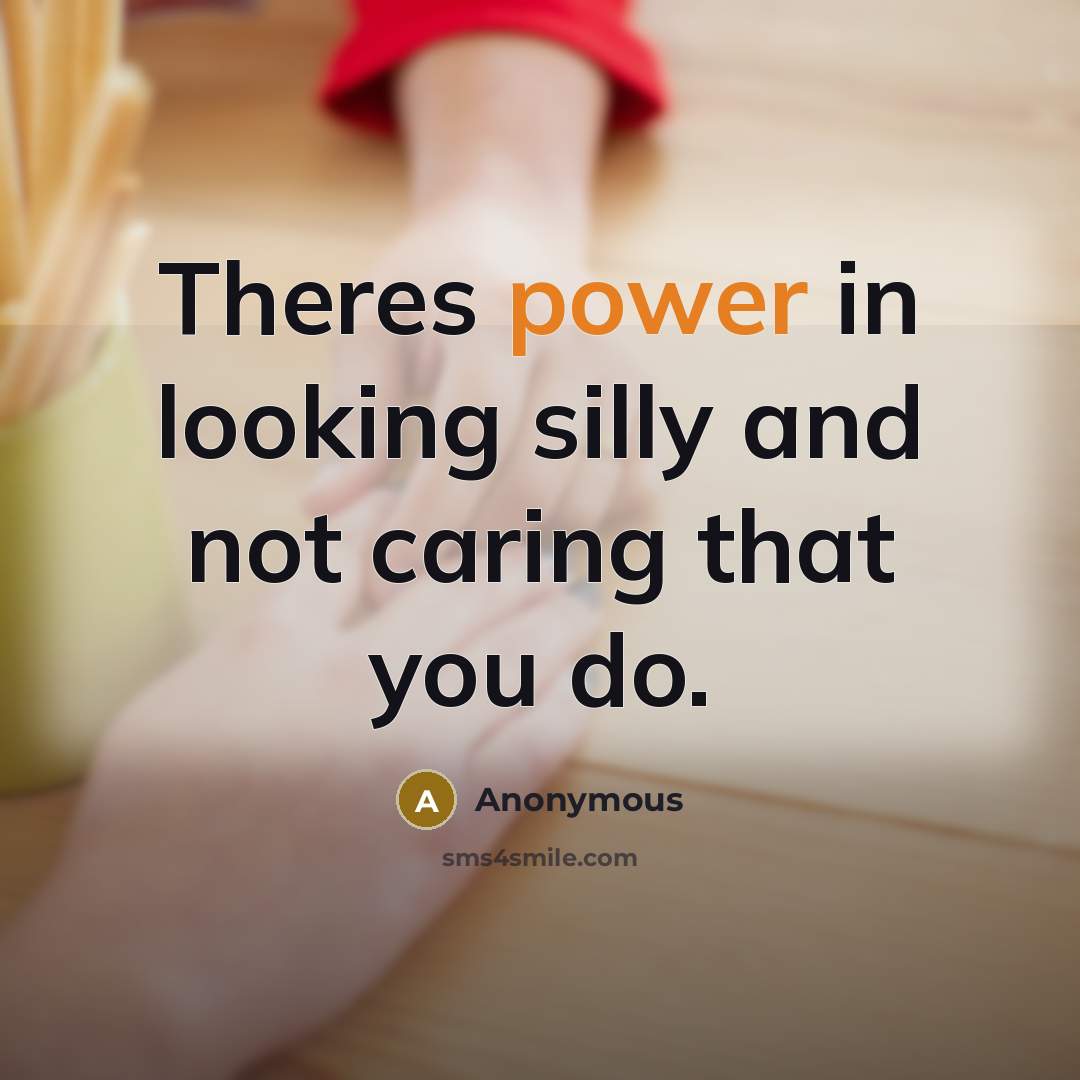 “Theres power in looking silly and not caring that you…” quote by Anonymous