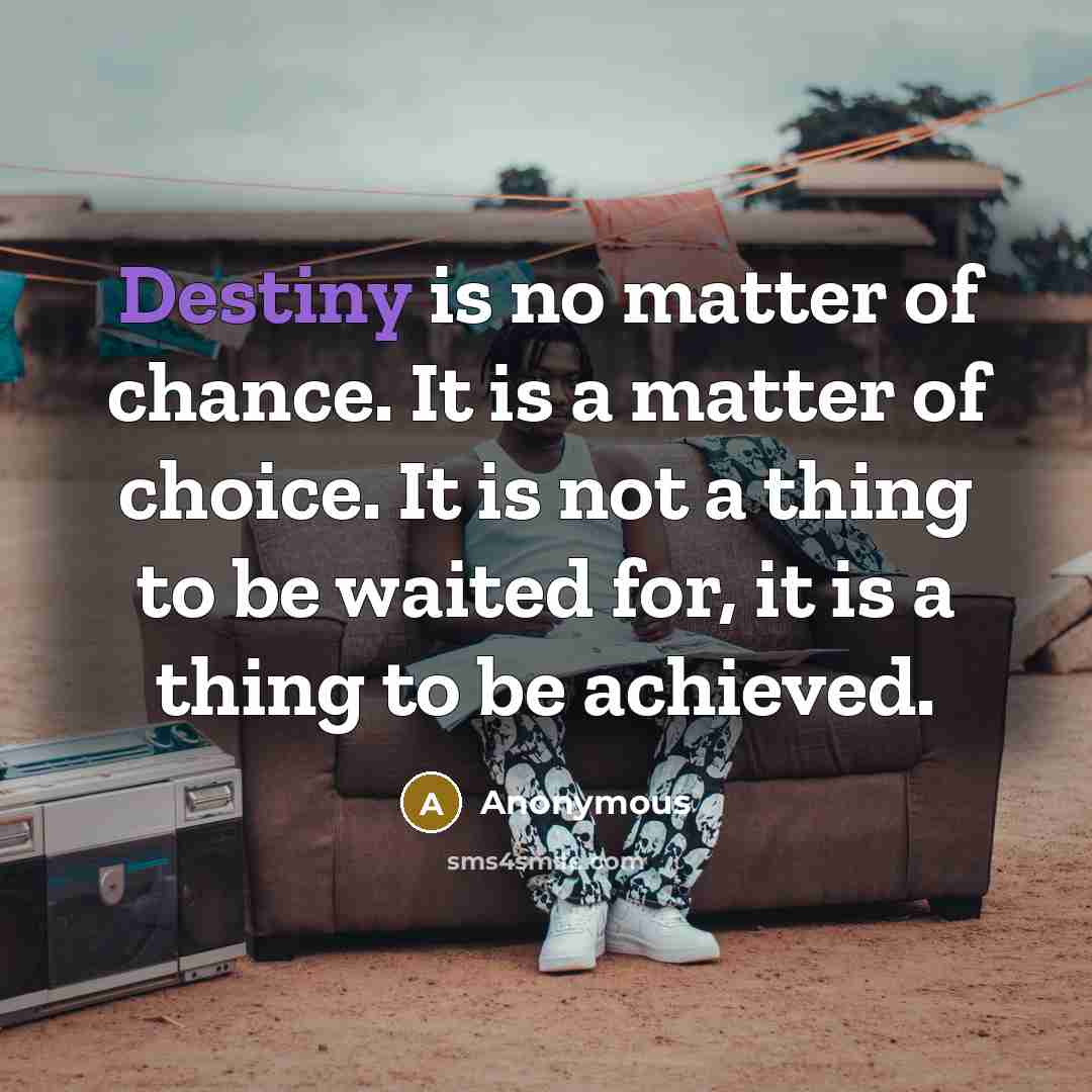 “Destiny is no matter of chance. It is a matter…” quote by Anonymous