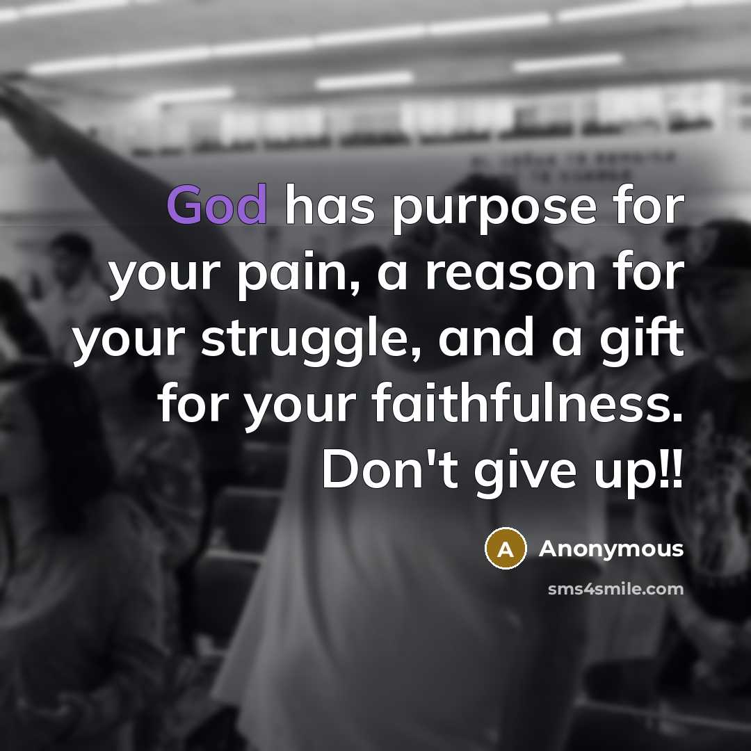 “God has purpose for your pain, a reason for your…” quote by Anonymous