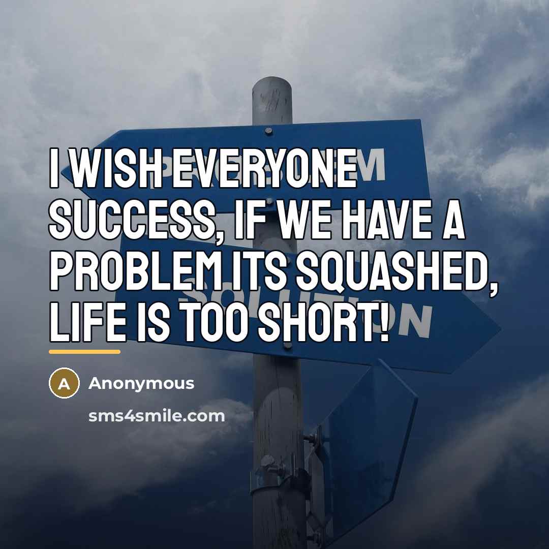 “I wish everyone success, if we have a problem its…” quote by Anonymous