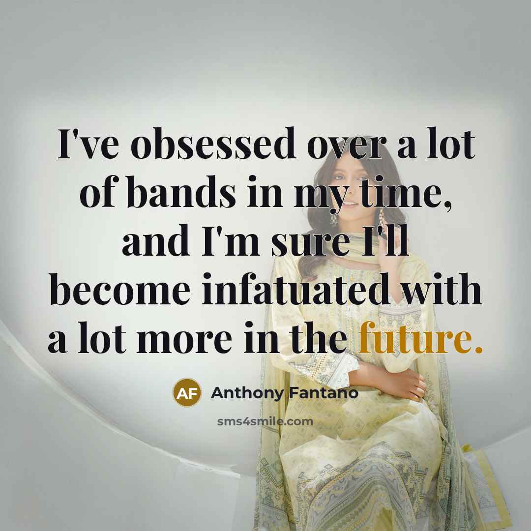 “I've obsessed over a lot of bands in my time,…” quote by Anthony Fantano