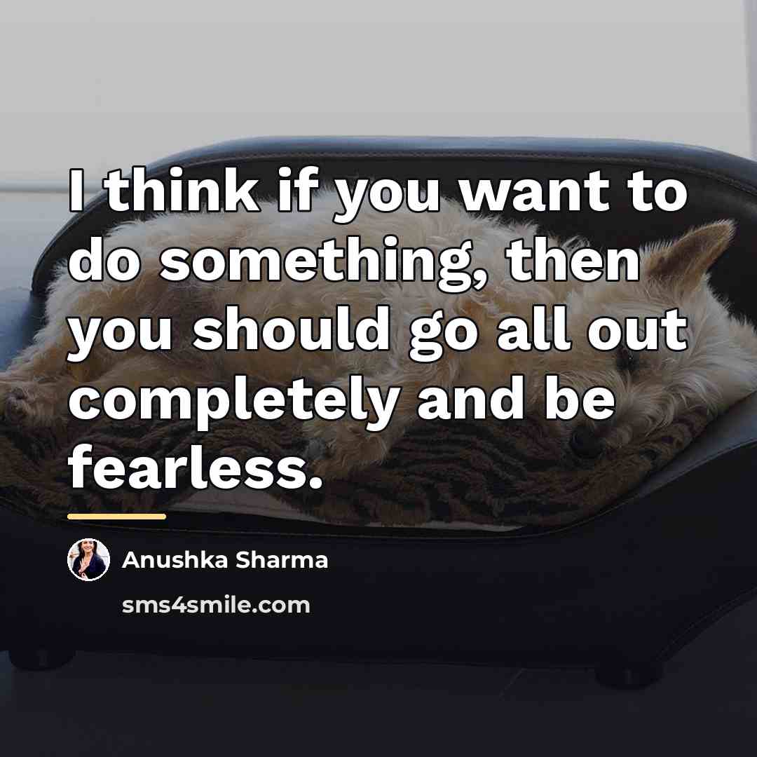 “I think if you want to do something, then you…” quote by Anushka Sharma