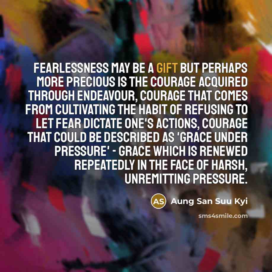 “Fearlessness may be a gift but perhaps more precious is…” quote by Aung San Suu Kyi