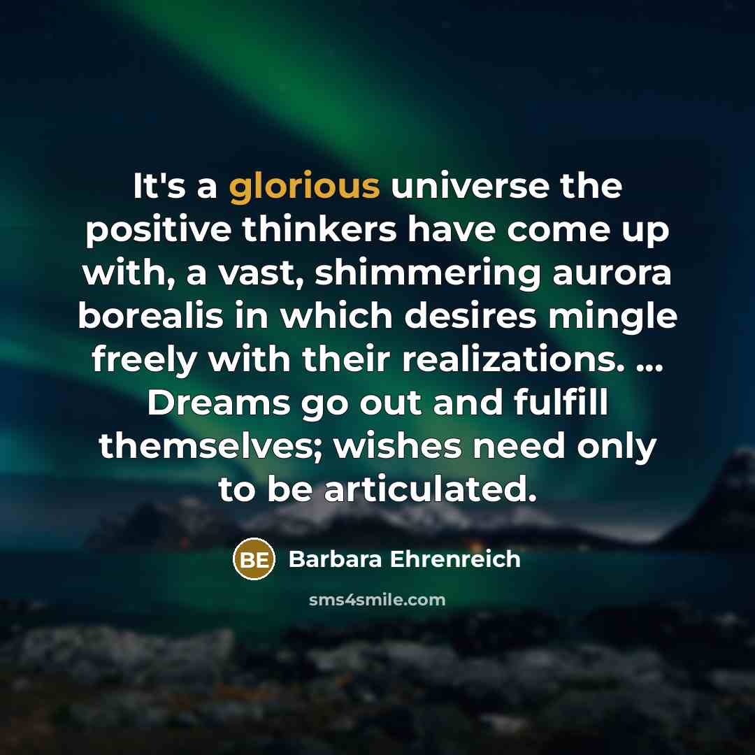“It's a glorious universe the positive thinkers have come up…” quote by Barbara Ehrenreich