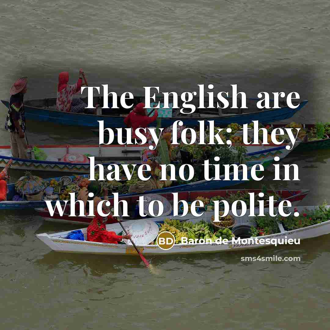 “The English are busy folk; they have no time in…” quote by Baron de Montesquieu