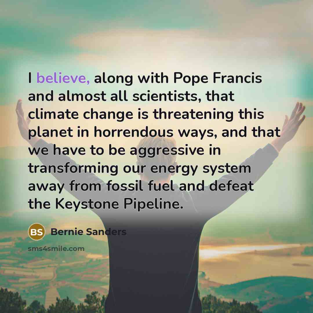 “I believe, along with Pope Francis and almost all scientists,…” quote by Bernie Sanders