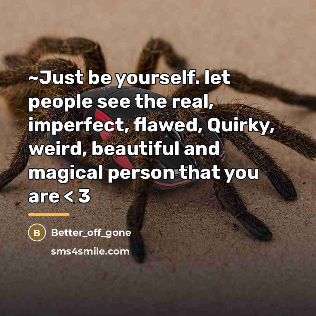 “~Just be yourself. let people see the real, imperfect, flawed,…” quote by Better_off_gone