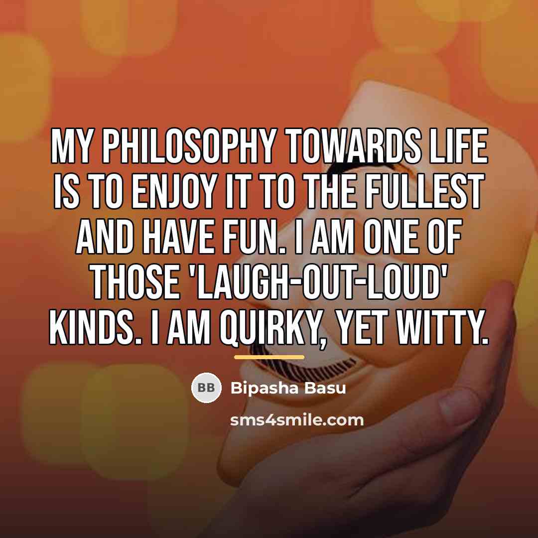 “My philosophy towards life is to enjoy it to the…” quote by Bipasha Basu