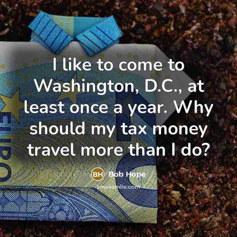 “I like to come to Washington, D.C., at least once…” quote by Bob Hope