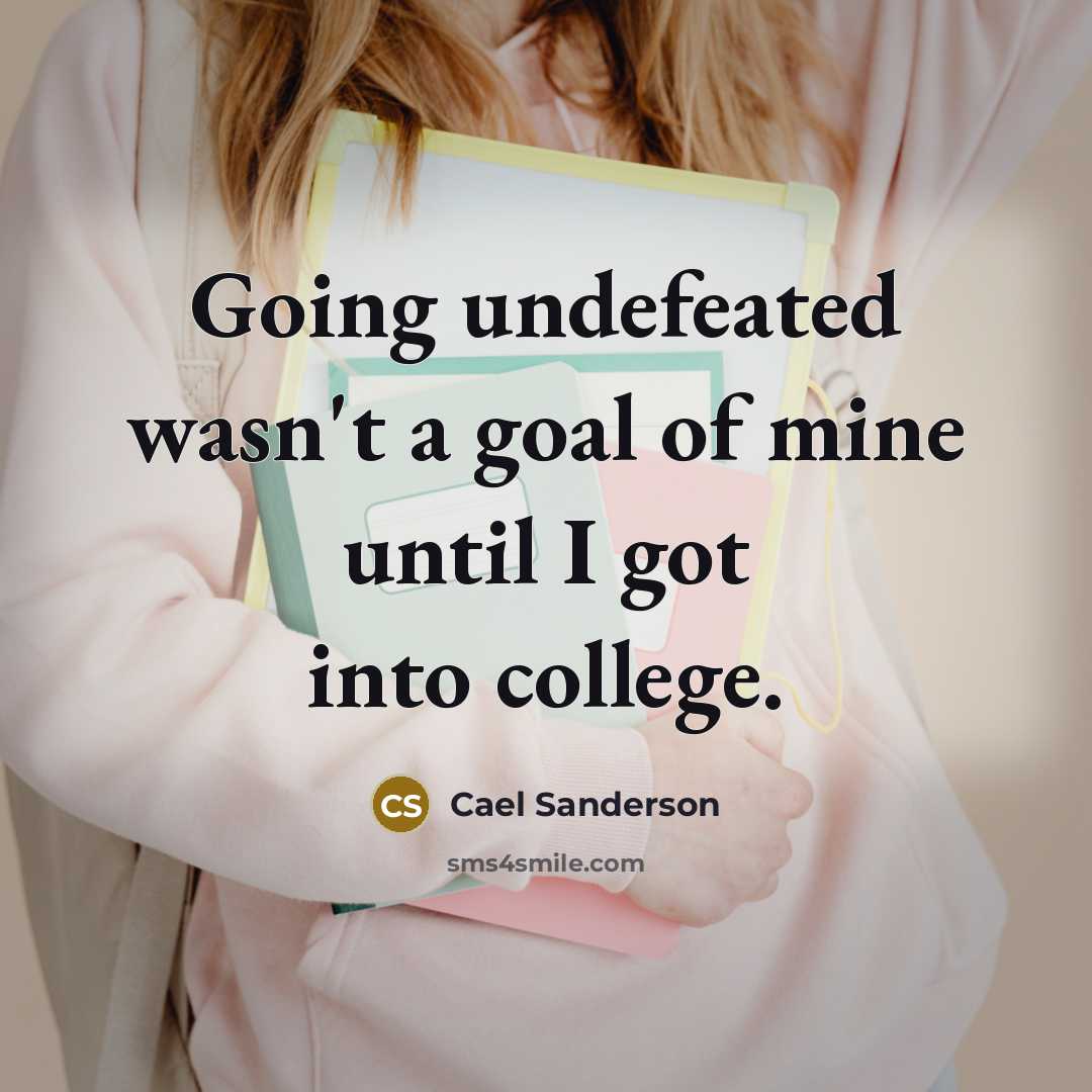 “Going undefeated wasn't a goal of mine until I got…” quote by Cael Sanderson