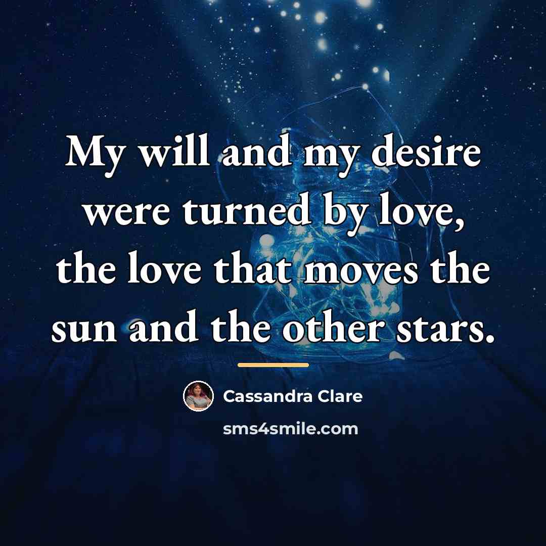 “My will and my desire were turned by love, the…” quote by Cassandra Clare