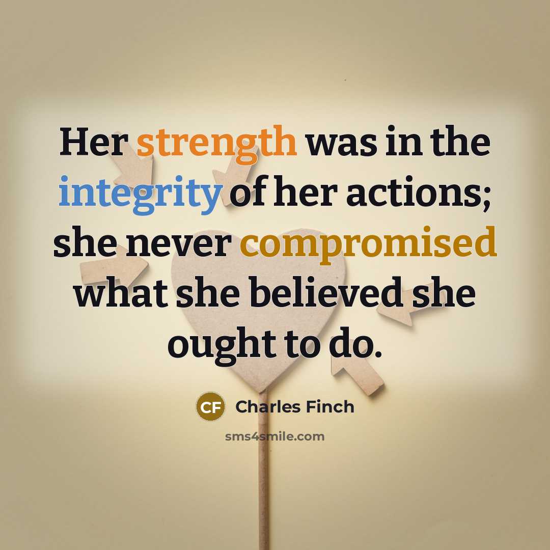 “Her strength was in the integrity of her actions; she…” quote by Charles Finch