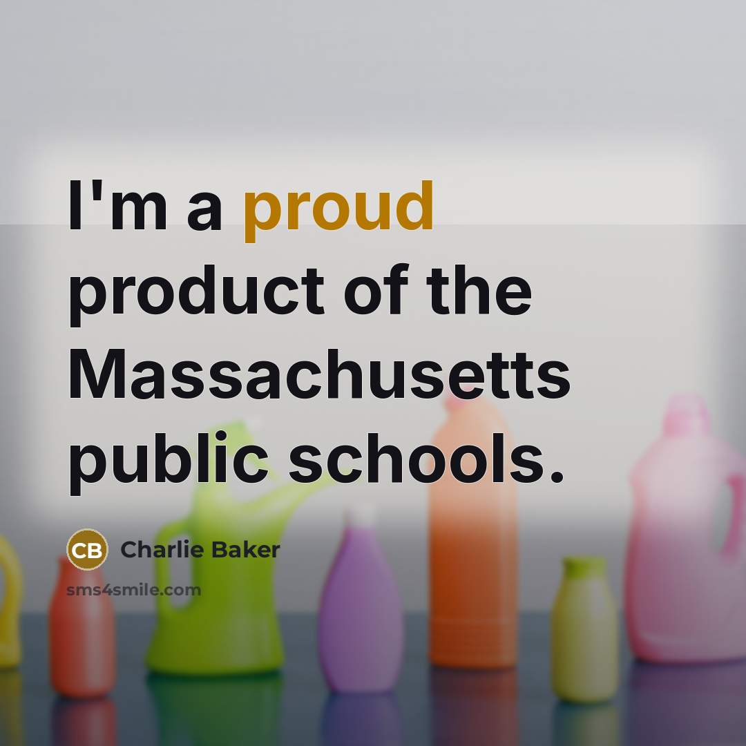 “I'm a proud product of the Massachusetts public schools.…” quote by Charlie Baker