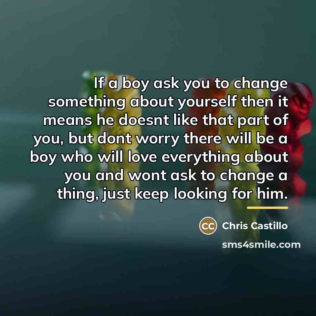 “If a boy ask you to change something about yourself…” quote by Chris Castillo