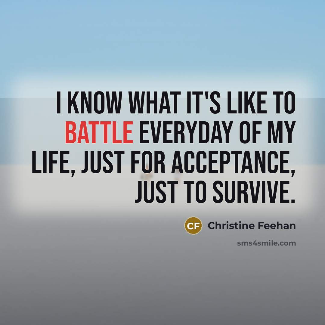 “I know what it's like to battle everyday of my…” quote by Christine Feehan
