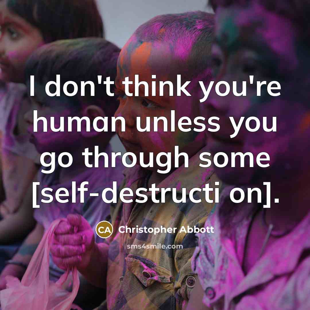 “I don't think you're human unless you go through some…” quote by Christopher Abbott
