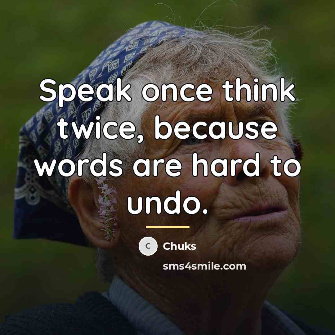 “Speak once think twice, because words are hard to undo.…” quote by Chuks