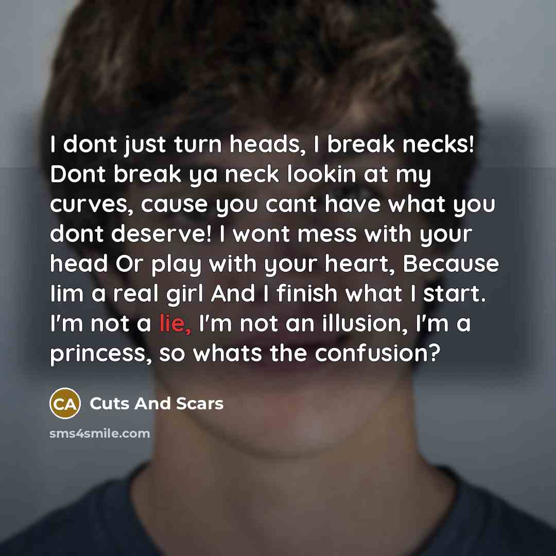 “I dont just turn heads, I break necks! Dont break…” quote by Cuts And Scars