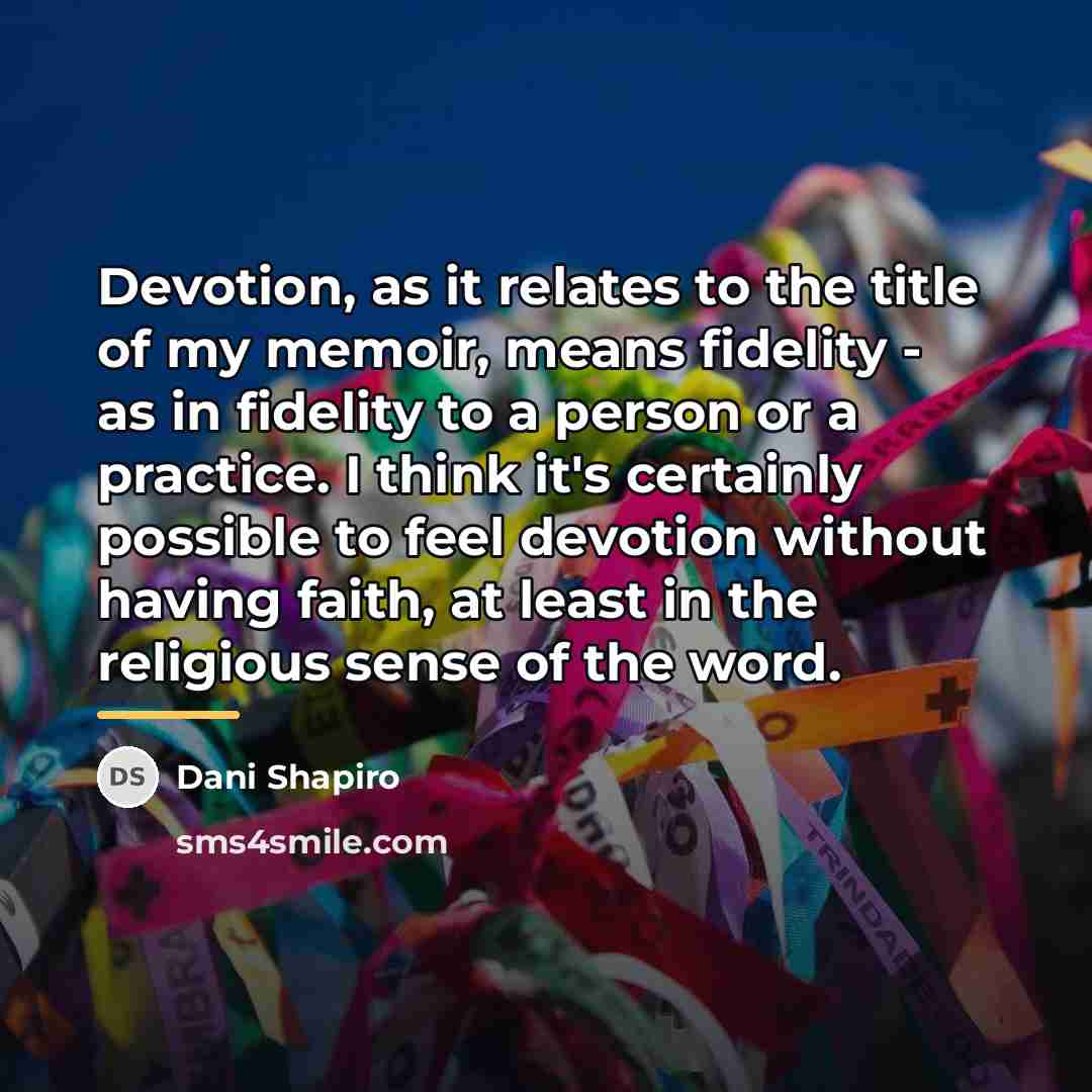 “Devotion, as it relates to the title of my memoir,…” quote by Dani Shapiro