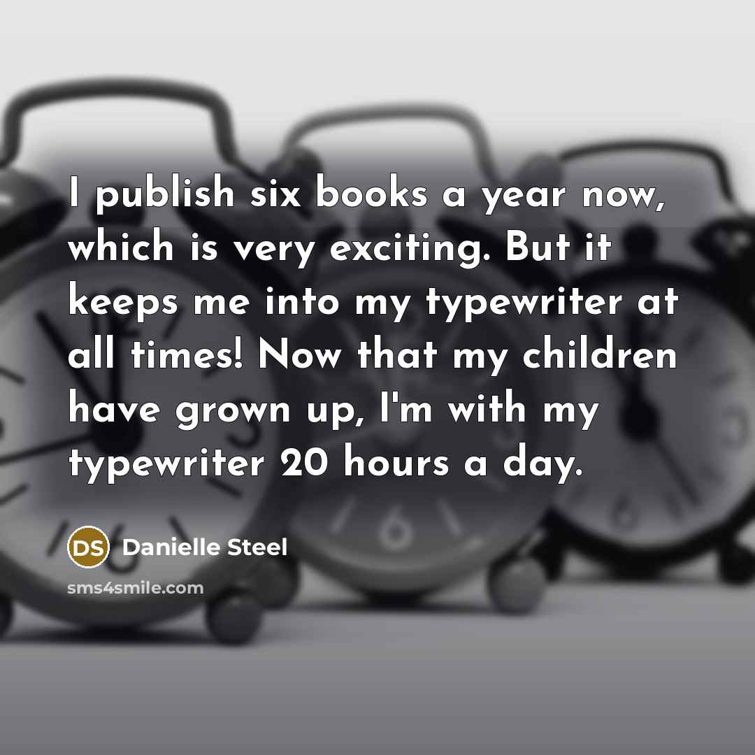 “I publish six books a year now, which is very…” quote by Danielle Steel