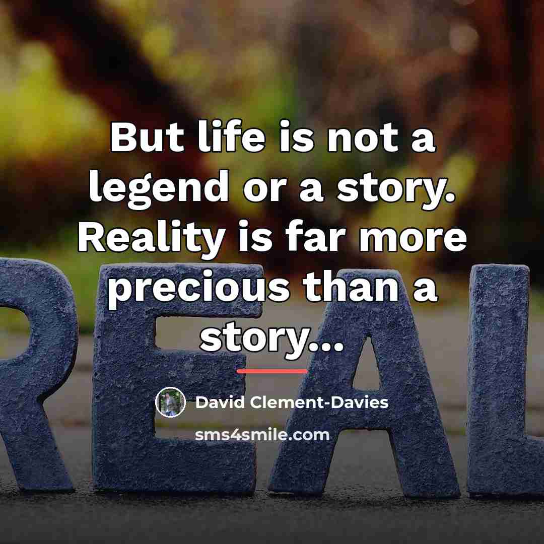 “But life is not a legend or a story. Reality…” quote by David Clement-Davies