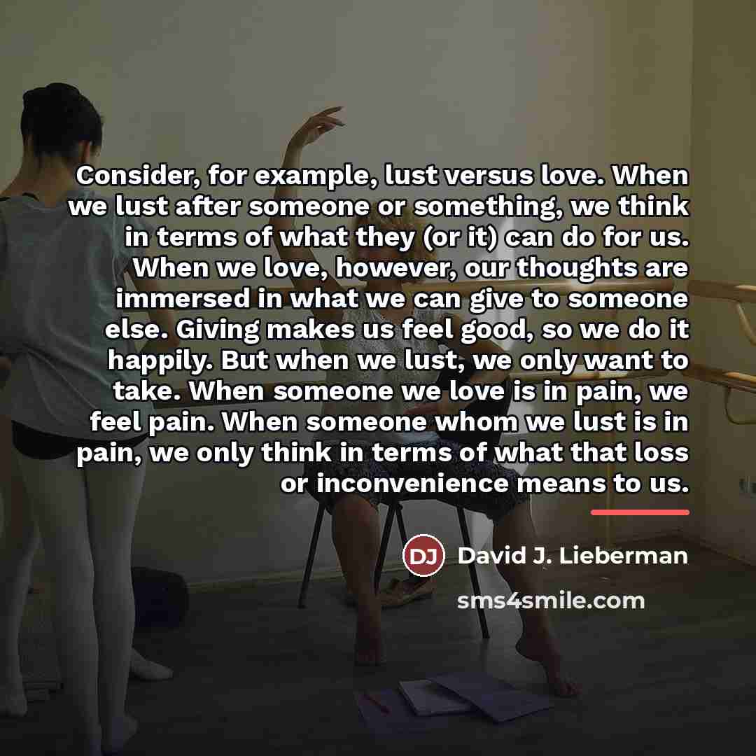 “Consider, for example, lust versus love. When we lust after…” quote by David J. Lieberman