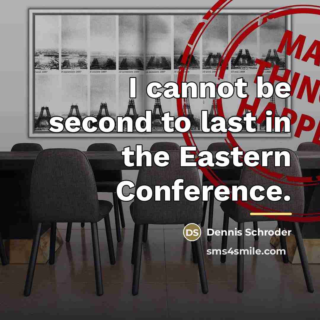 “I cannot be second to last in the Eastern Conference.…” quote by Dennis Schroder
