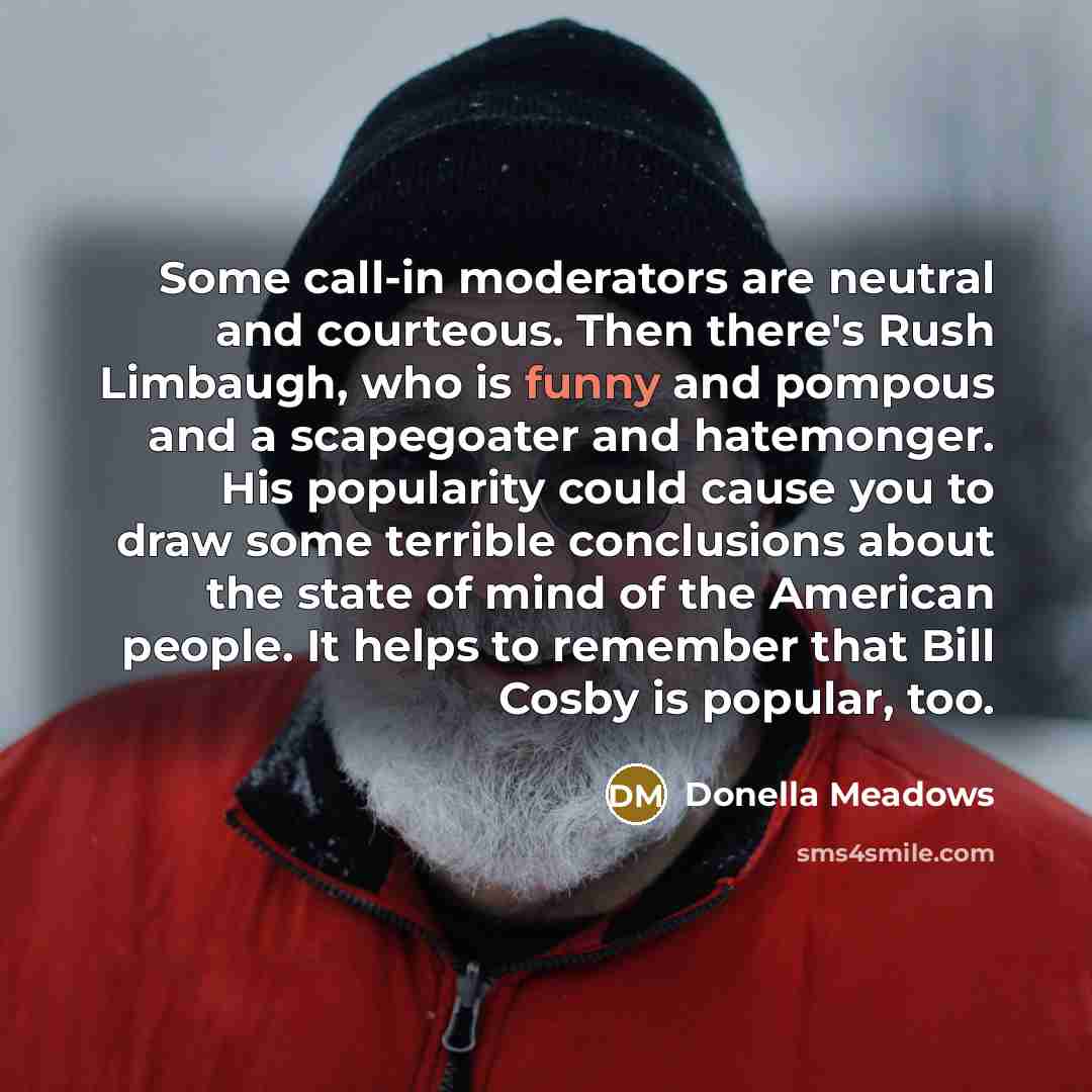“Some call-in moderators are neutral and courteous. Then there's Rush…” quote by Donella Meadows