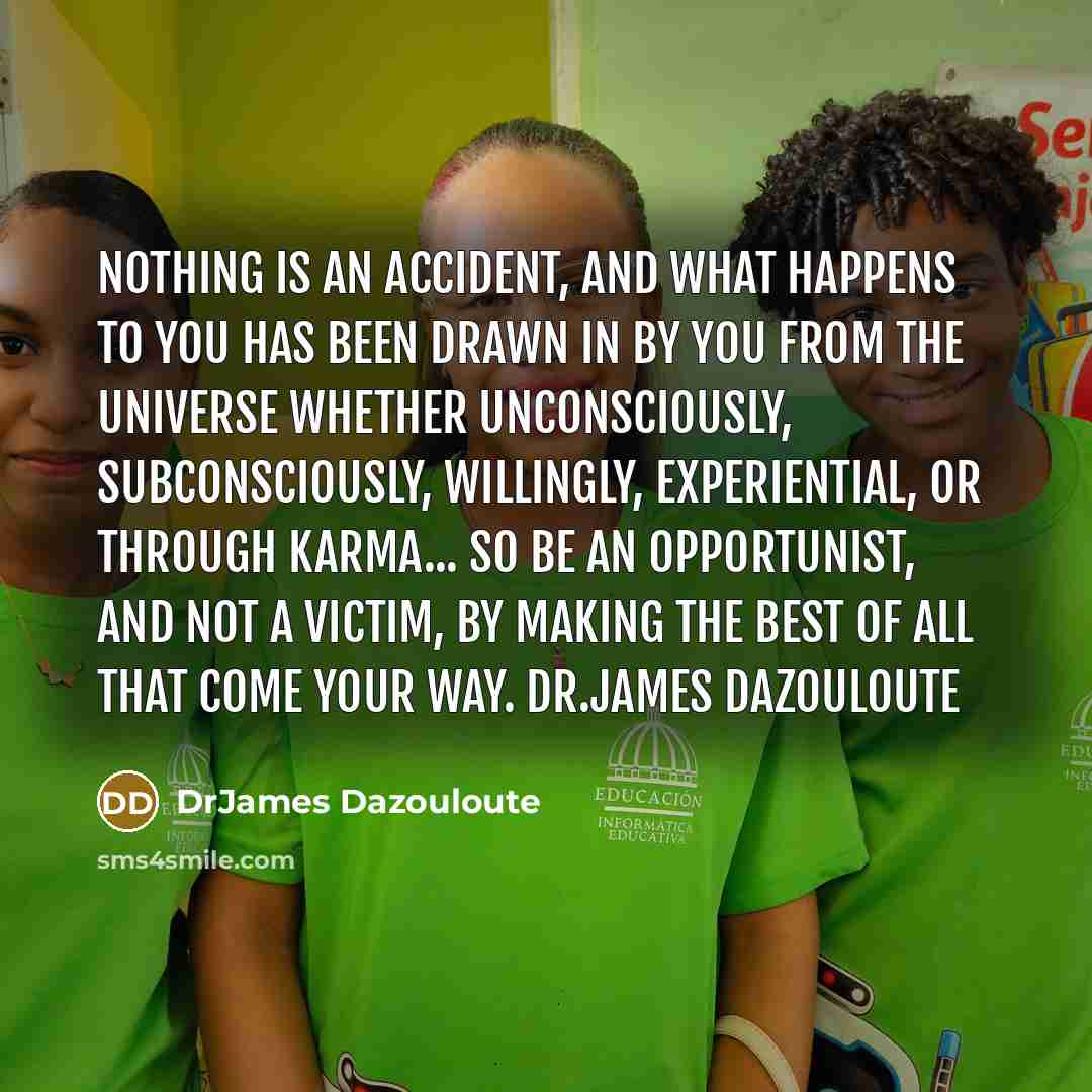 “Nothing is an accident, and what happens to You has…” quote by DrJames Dazouloute