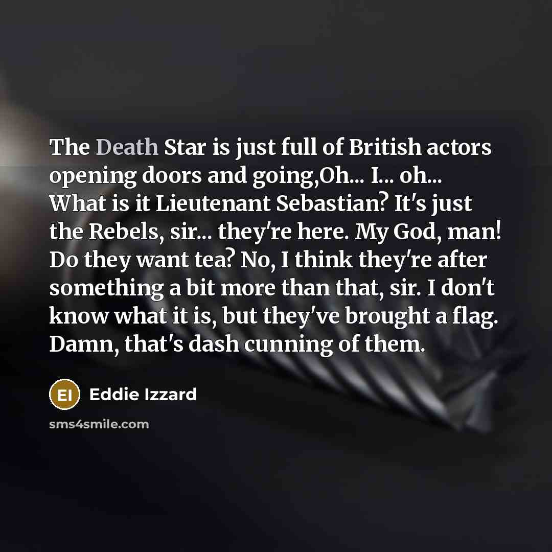 “The Death Star is just full of British actors opening…” quote by Eddie Izzard