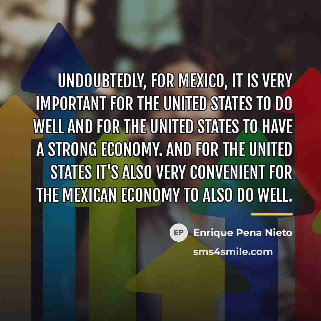 “Undoubtedly, for Mexico, it is very important for the United…” quote by Enrique Pena Nieto