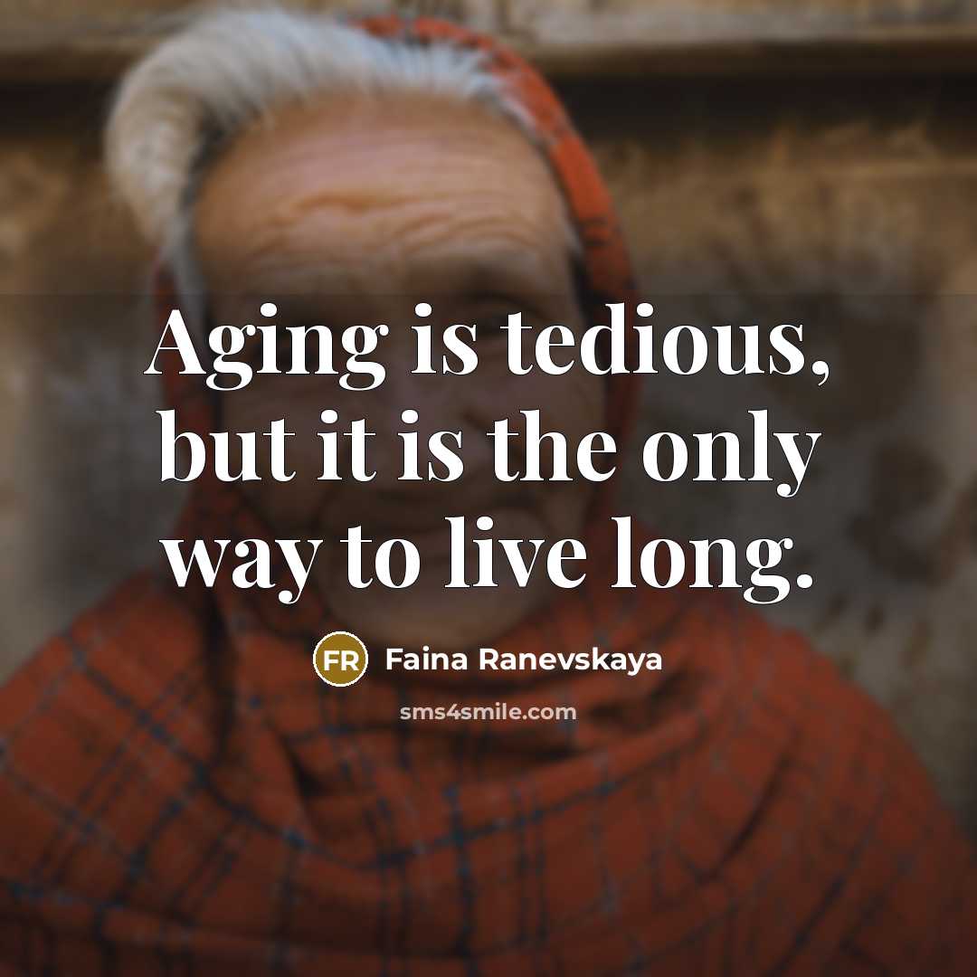 “Aging is tedious, but it is the only way to…” quote by Faina Ranevskaya