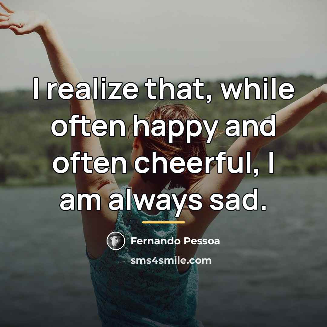 “I realize that, while often happy and often cheerful, I…” quote by Fernando Pessoa