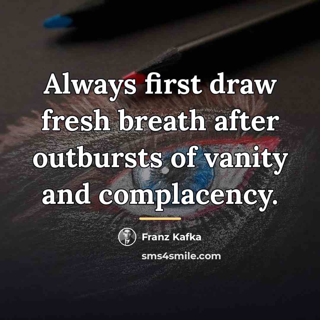 “Always first draw fresh breath after outbursts of vanity and…” quote by Franz Kafka