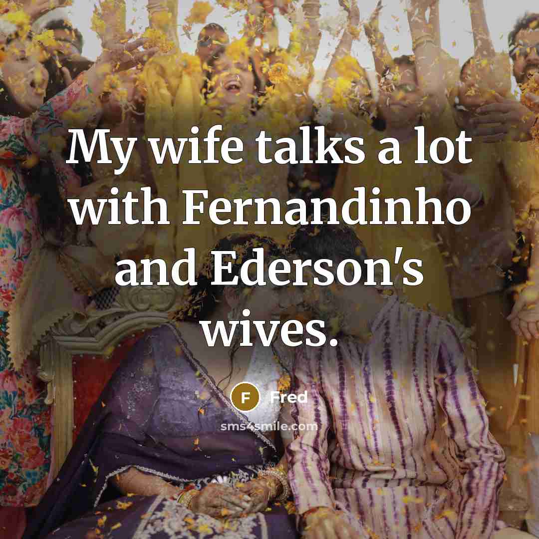 “My wife talks a lot with Fernandinho and Ederson's wives.…” quote by Fred